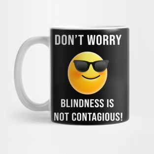 Don't Worry... Blindness is not Contagious Mug